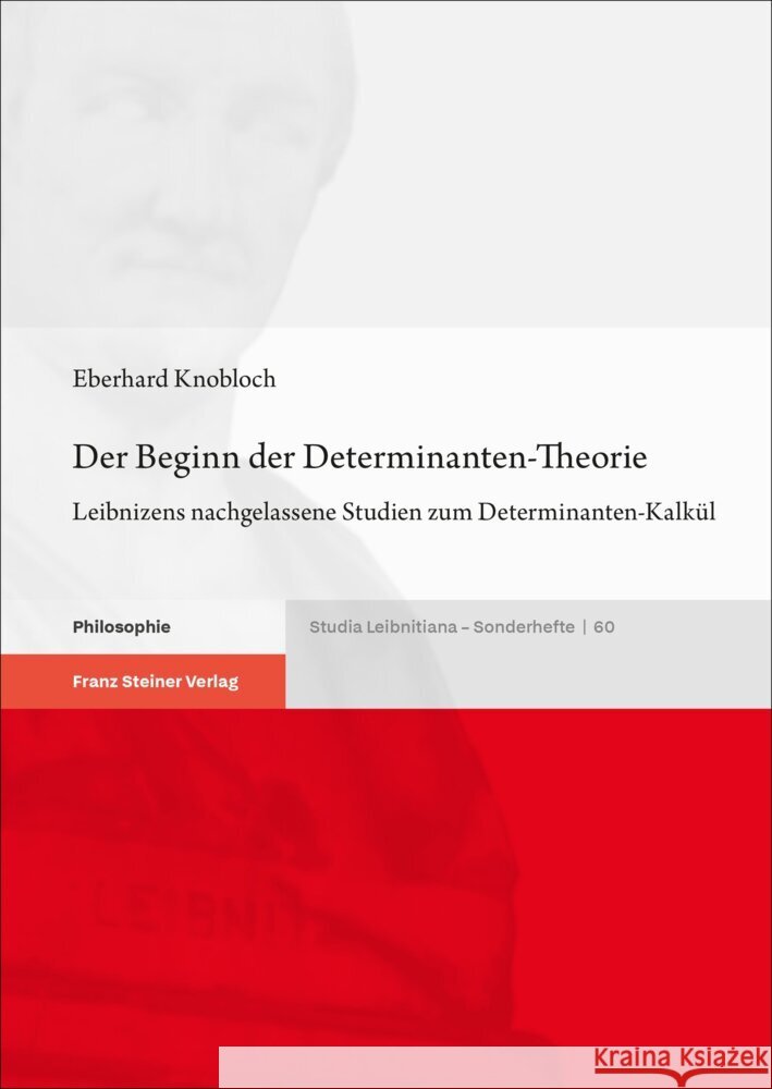 Der Beginn Der Determinanten-Theorie: Leibnizens Nachgelassene Studien Zum Determinanten-Kalkul
