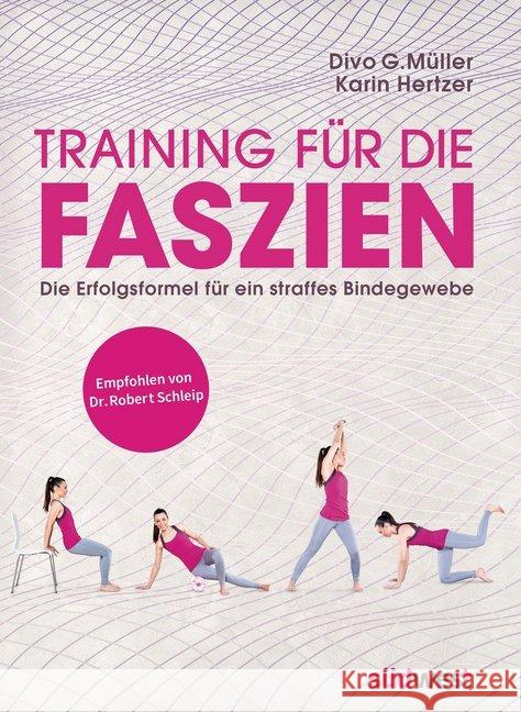 Training für die Faszien : Die Erfolgsformel für ein straffes Bindegewebe. Empfohlen von Dr. Robert Schleip