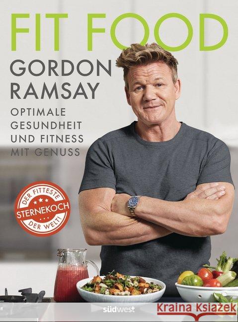 Fit Food : Optimale Gesundheit und Fitness mit Genuss. Die besten Rezepte für gesunde Ernährung, Sporternährung und zum Abnehmen vom fittesten Sternekoch der Welt