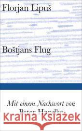 Bostjans Flug : Roman. Ausgezeichnet mit dem Franz Nabl-Preis 2013. Nachw. v. Peter Handke