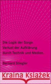 Die Logik der Sorge : Verlust der Aufklärung durch Technik und Medien