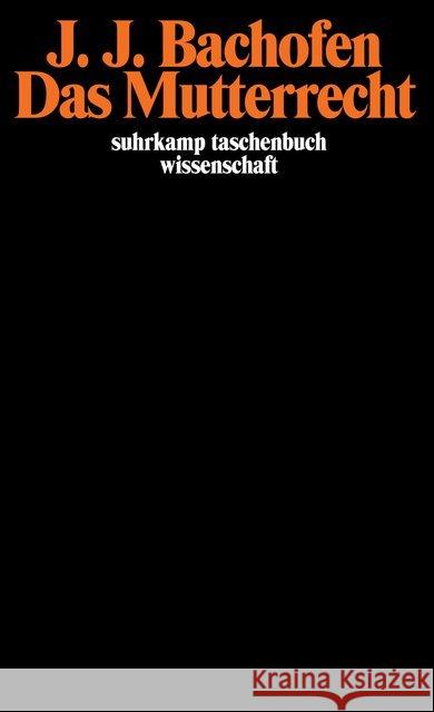 Das Mutterrecht : Eine Untersuchung über die Gynaikokratie der alten Welt nach ihrer religiösen und rechtlichen Natur. Eine Auswahl hrsg. v. Hans-Jürgen Heinrichs