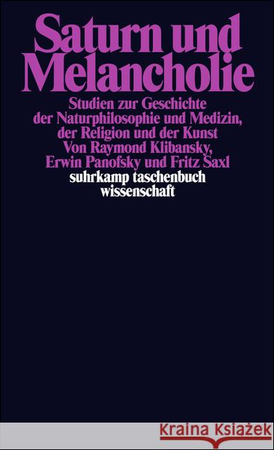 Saturn und Melancholie : Studien zur Geschichte der Naturphilosophie und Medizin, der Religion und der Kunst