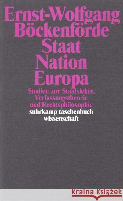 Staat, Nation, Europa : Studien zur Staatslehre, Verfassungstheorie und Rechtsphilosophie