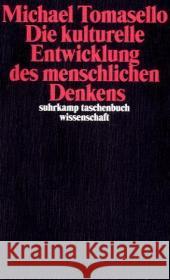 Die kulturelle Entwicklung des menschlichen Denkens : Zur Evolution der Kognition. Ausgezeichnet mit dem Hegel-Preis 2009