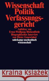 Wissenschaft, Politik, Verfassungsgericht : Aufsätze von Ernst-Wolfgang Böckenförde. Biographisches Interview von Dieter Gosewinkel