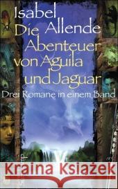 Die Abenteuer von Aguila und Jaguar : Die Stadt der wilden Götter; Im Reich des Goldenen Drachen; Im Bann der Masken. Drei Romane in einem Band