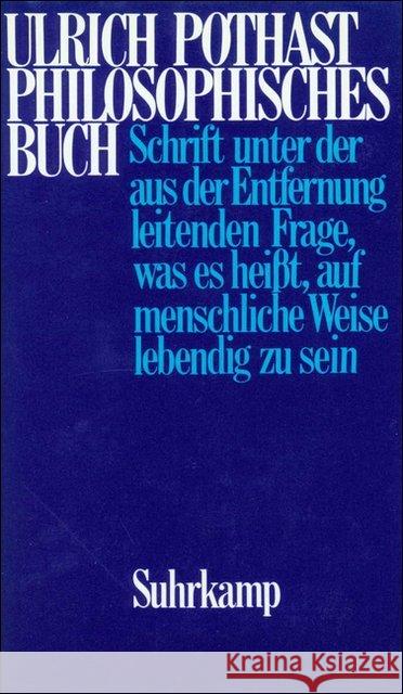 Philosophisches Buch : Schrift unter der aus der Entfernung leitenden Frage, was es heißt, auf menschliche Weise lebendig zu sein