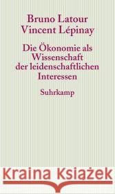 Die Ökonomie als Wissenschaft der leidenschaftlichen Interessen : Eine Einführung in die ökonomische Anthropologie Gabriel Tardes