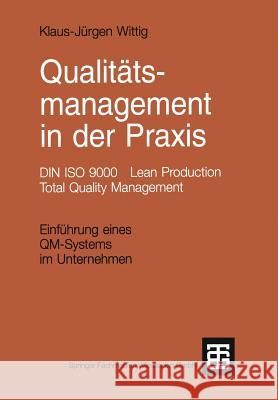 Qualitätsmanagement in Der Praxis: Din ISO 9000 Lean Production Total Quality Management. Einführung Eines Qm-Systems Im Unternehmen