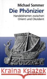 Die Phönizier : Handelsherren zwischen Orient und Okzident