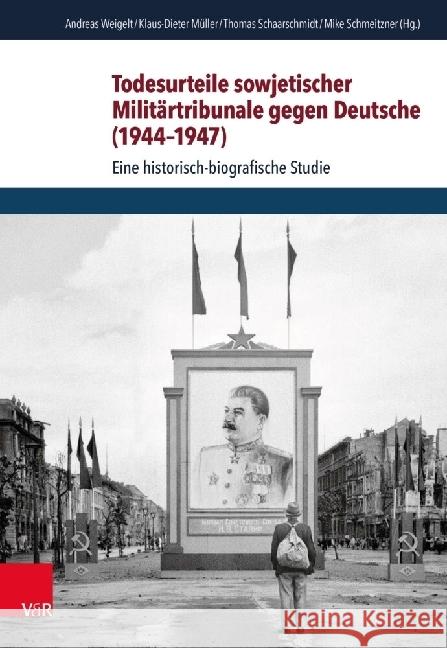 Todesurteile Sowjetischer Militartribunale Gegen Deutsche (1944-1947): Eine Historisch-Biographische Studie