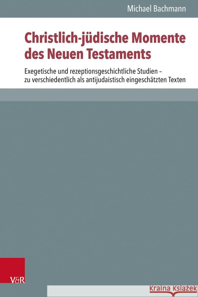 Christlich-judische Momente Des Neuen Testaments: Exegetische Und Rezeptionsgeschichtliche Studien - Zu Verschiedentlich Als Antijudaistisch Eingeschatzten Texten