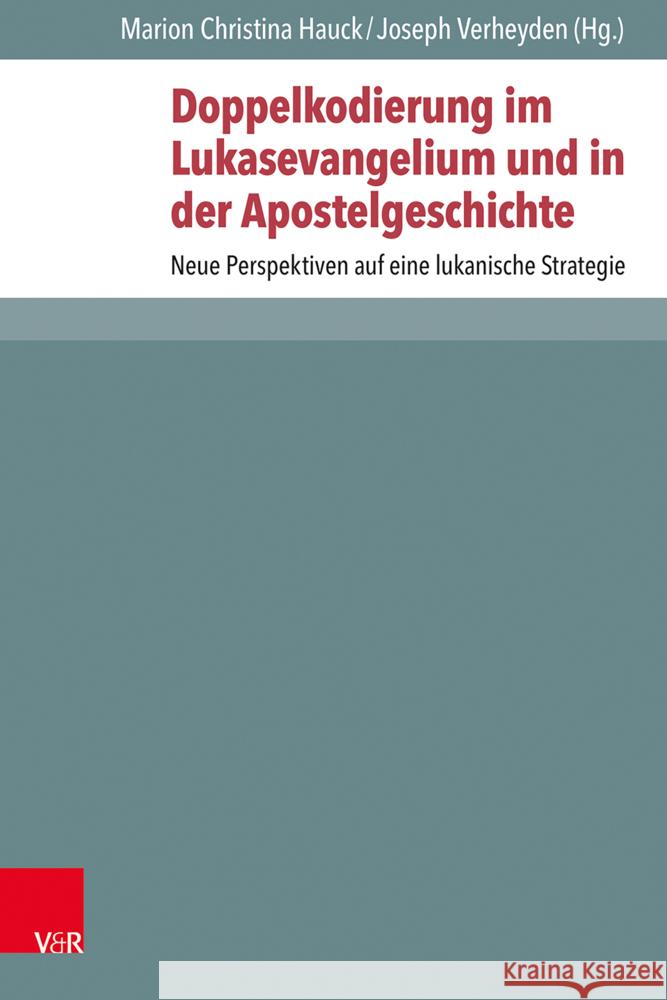 Doppelkodierung Im Lukasevangelium Und in Der Apostelgeschichte: Neue Perspektiven Auf Eine Lukanische Strategie