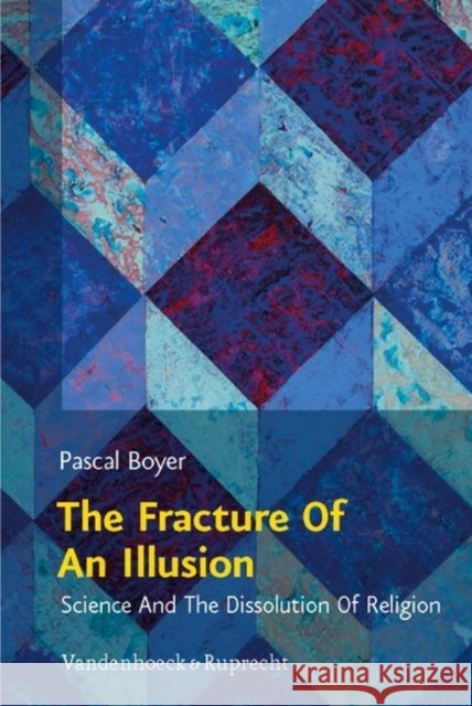 The Fracture of an Illusion: Science and the Dissolution of Religion. Frankfurt Templeton Lectures 2008