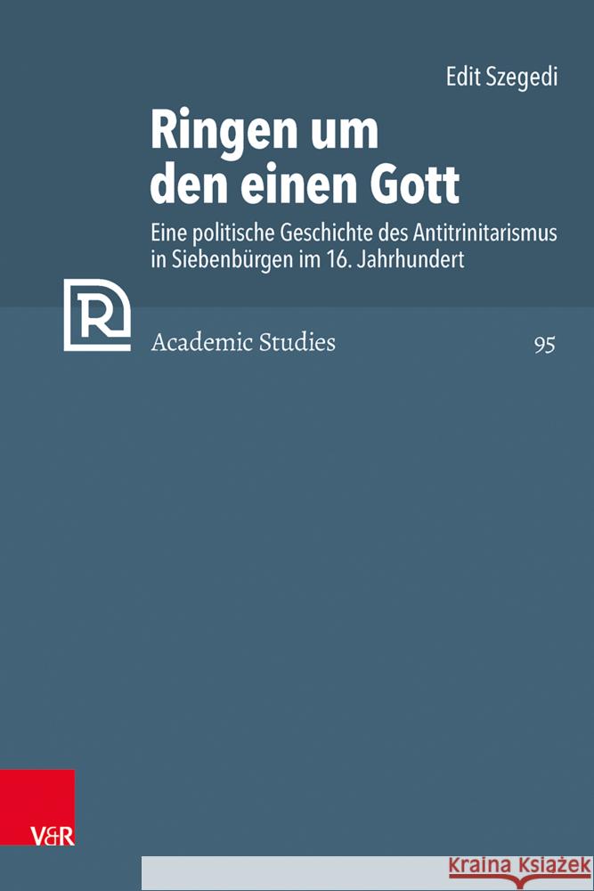 Ringen Um Den Einen Gott: Eine Politische Geschichte Des Antitrinitarismus in Siebenburgen Im 16. Jahrhundert