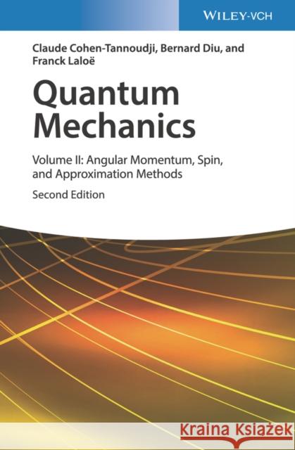 Quantum Mechanics, Volume 2: Angular Momentum, Spin, and Approximation Methods