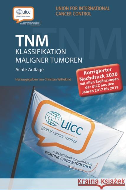 TNM Klassifikation maligner Tumoren : Mit allen Ergänzungen der UICC aus den Jahren 2017 b is 2019