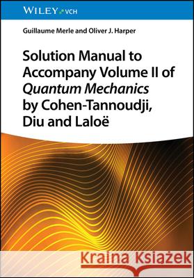 Solution Manual to Accompany Volume II of Quantum Mechanics by Cohen-Tannoudji, Diu and Laloe