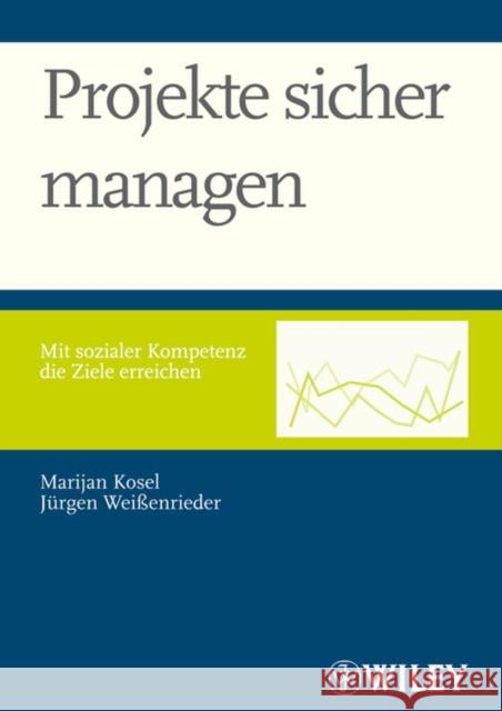 Projekte sicher managen : Mit sozialer Kompetenz die Ziele erreichen
