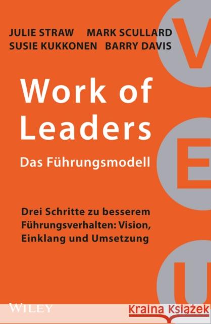 Work of Leaders: Das Führungsmodell : Drei Schritte zu besserem Führungsverhalten: Vision, Einklang und Umsetzung