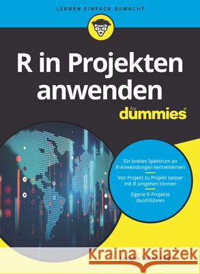 R in Projekten anwenden für Dummies : Ein breites Spektrum an R-Anwendungen kennenlernen. Von Projekt zu Projekt besser mit R umgehen können. Eigene R-Projekte durchführen