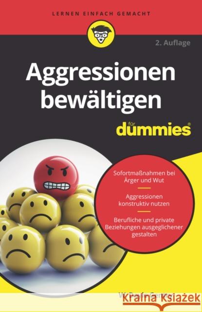 Aggressionen bewältigen für Dummies : Sofortmaßnahmen bei Ärger und Wut. Aggressionen konstruktiv nutzen. Berufliche und private Beziehungen ausgeglichener gestalten