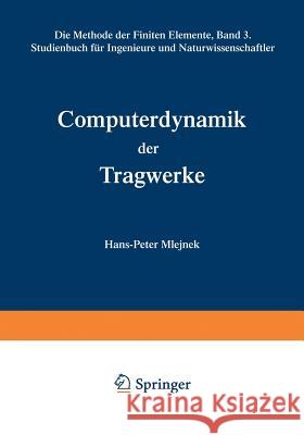 Computerdynamik Der Tragwerke: Die Methode Der Finiten Elemente, Band III Studienbuch Für Ingenieure Und Naturwissenschaftler