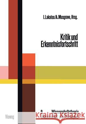 Kritik Und Erkenntnisfortschritt: Abhandlungen Des Internationalen Kolloquiums Über Die Philosophie Der Wissenschaft, London 1965, Band 4