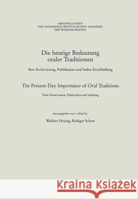 Die Heutige Bedeutung Oraler Traditionen / The Present-Day Importance of Oral Traditions: Ihre Archivierung, Publikation Und Index-Erschließung / Thei