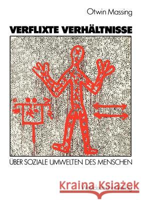 Verflixte Verhältnisse: Über Soziale Umwelten Des Menschen