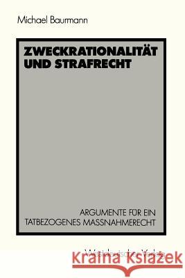 Zweckrationalität Und Strafrecht: Argumente Für Ein Tatbezogenes Maßnahmerecht