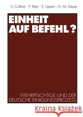 Einheit Auf Befehl?: Wehrpflichtige Und Der Deutsche Einigungsprozeß