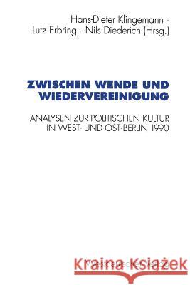 Zwischen Wende Und Wiedervereinigung: Analysen Zur Politischen Kultur in West- Und Ost-Berlin 1990