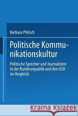 Politische Kommunikationskultur: Politische Sprecher Und Journalisten in Der Bundesrepublik Und Den USA Im Vergleich