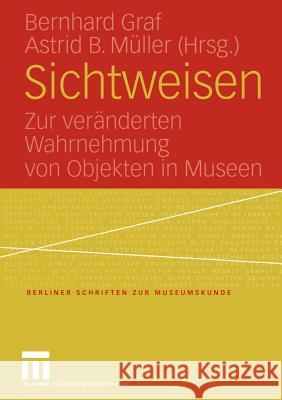 Sichtweisen: Zur Veränderten Wahrnehmung Von Objekten in Museen