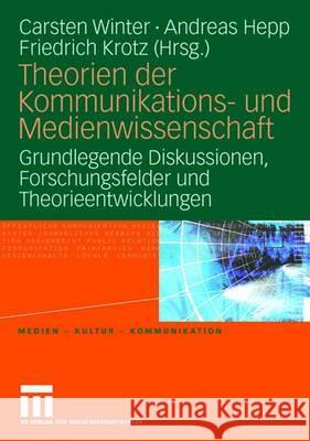 Theorien Der Kommunikations- Und Medienwissenschaft: Grundlegende Diskussionen, Forschungsfelder Und Theorieentwicklungen