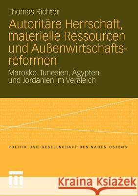 Autoritäre Herrschaft, Materielle Ressourcen Und Außenwirtschaftsreformen: Marokko, Tunesien, Ägypten Und Jordanien Im Vergleich