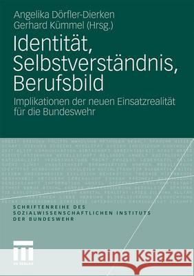 Identität, Selbstverständnis, Berufsbild: Implikationen Der Neuen Einsatzrealität Für Die Bundeswehr