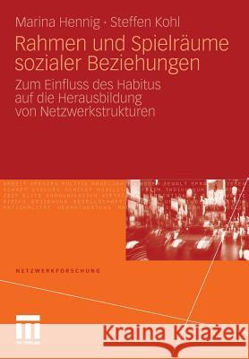 Rahmen Und Spielräume Sozialer Beziehungen: Zum Einfluss Des Habitus Auf Die Herausbildung Von Netzwerkstrukturen