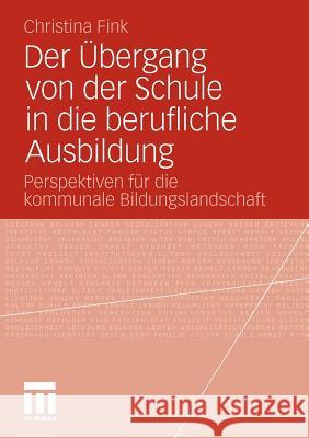 Der Übergang Von Der Schule in Die Berufliche Ausbildung: Perspektiven Für Die Kommunale Bildungslandschaft