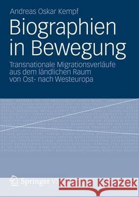 Biographien in Bewegung: Transnationale Migrationsverläufe Aus Dem Ländlichen Raum Von Ost- Nach Westeuropa