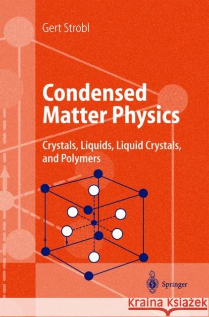 Condensed Matter Physics: Crystals, Liquids, Liquid Crystals, and Polymers