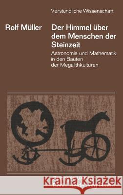 Der Himmel Über Dem Menschen Der Steinzeit: Astronomie Und Mathematik in Den Bauten Der Megalithkulturen