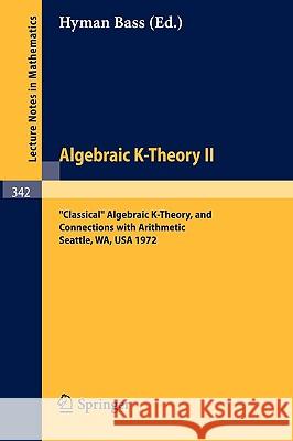 Algebraic K-Theory II. Proceedings of the Conference Held at the Seattle Research Center of Battelle Memorial Institute, August 28 - September 8, 1972