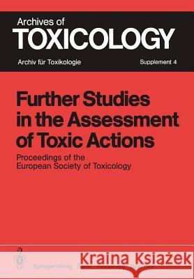 Further Studies in the Assessment of Toxic Actions: Proceedings of the European Society of Toxicology Meeting, Held in Dresden, June 11 - 13, 1979
