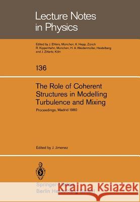 The Role of Coherent Structures in Modelling Turbulence and Mixing: Proceedings of the International Conference Madrid, Spain, June 25-27, 1980