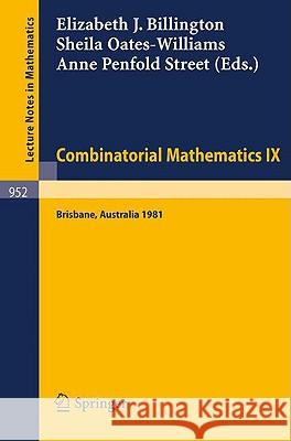 Combinatorial Mathematics IX: Proceedings of the Ninth Australian Conference on Combinatorial Mathematics Held at the University of Queensland, Brisbane, Australia, August 24-28, 1981