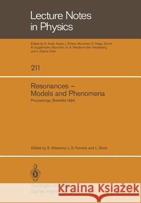 Resonances — Models and Phenomena: Proceedings of a Workshop held at the Centre for Interdisciplinary Research, Bielefeld University, Bielefeld, Germany, April 9–14, 1984