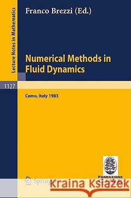 Numerical Methods in Fluid Dynamics: Lectures Given at the 3rd 1983 Session of the Centro Internationale Matematico Estivo (Cime) Held at Como, Italy,